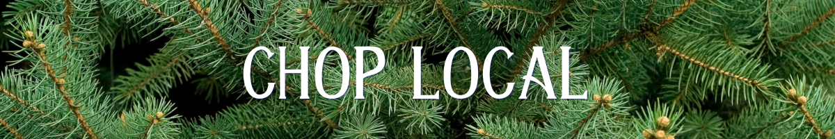 "Chop Local" with evergreen branches behind the text